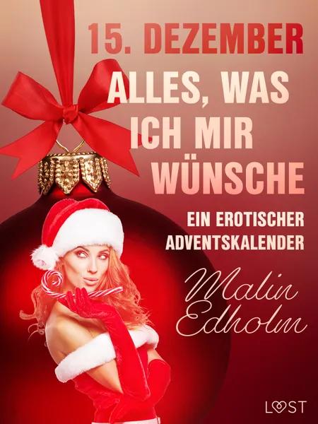 15. Dezember: Alles, was ich mir wünsche - ein erotischer Adventskalender af Malin Edholm