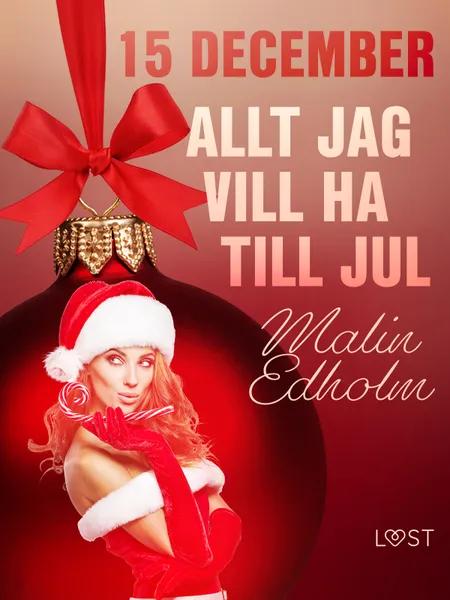 15 december: Allt jag vill ha till jul - en erotisk julkalender af Malin Edholm