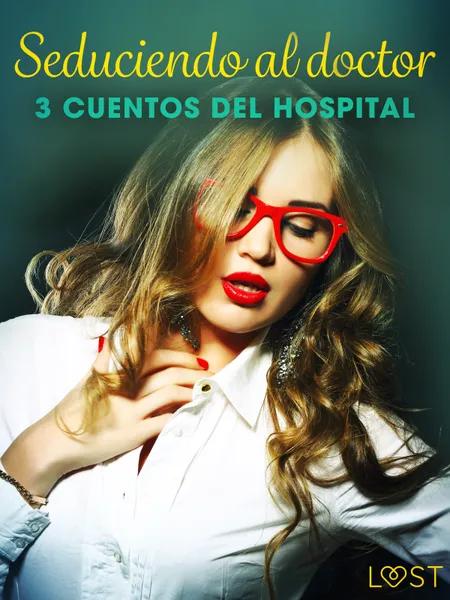 Seduciendo al doctor - 3 cuentos del hospital af Alicia Luz