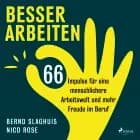 Besser arbeiten: 66 Impulse für eine menschlichere Arbeitswelt und mehr Freude im Beruf