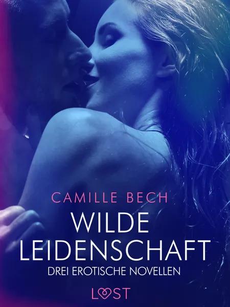 Wilde Leidenschaft - Drei erotische Novellen af Camille Bech