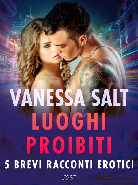 Luoghi proibiti - 5 brevi racconti erotici af Vanessa Salt