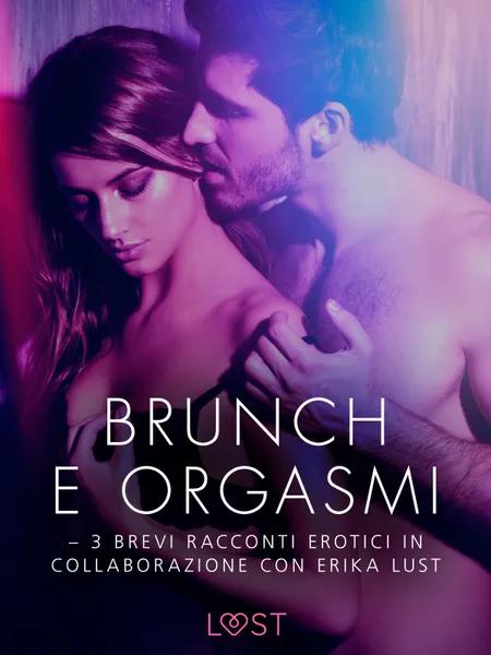 Brunch e orgasmi - 3 brevi racconti erotici in collaborazione con Erika Lust af Beatrice Nielsen
