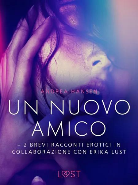 Un nuovo amico - 2 brevi racconti erotici in collaborazione con Erika Lust af Andrea Hansen