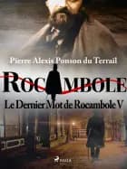 Le Dernier Mot de Rocambole V