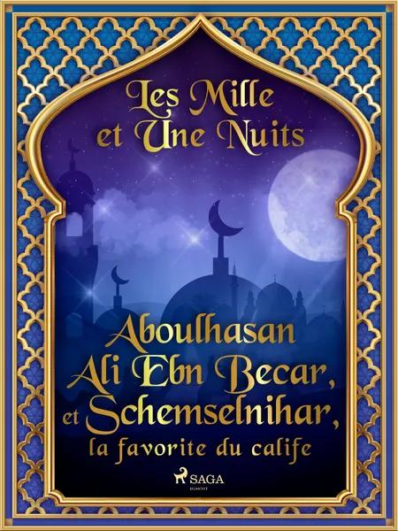 Aboulhasan Ali Ebn Becar, et Schemselnihar, la favorite du calife af Les Mille Et Une Nuits