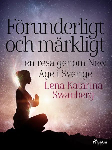 Förunderligt och märkligt: en resa genom New Age i Sverige af Lena Katarina Swanberg