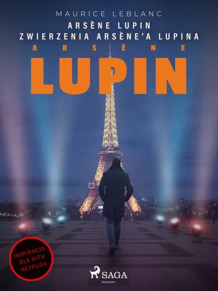 Arsène Lupin. Zwierzenia Arsène'a Lupina af Maurice Leblanc