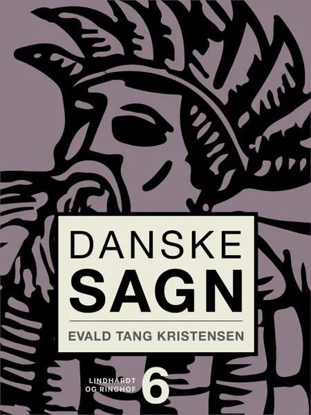 Danske sagn. Bind 6 af Evald Tang Kristensen