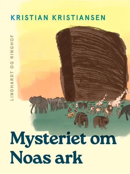 Mysteriet om Noas Ark af Kristian Kristiansen