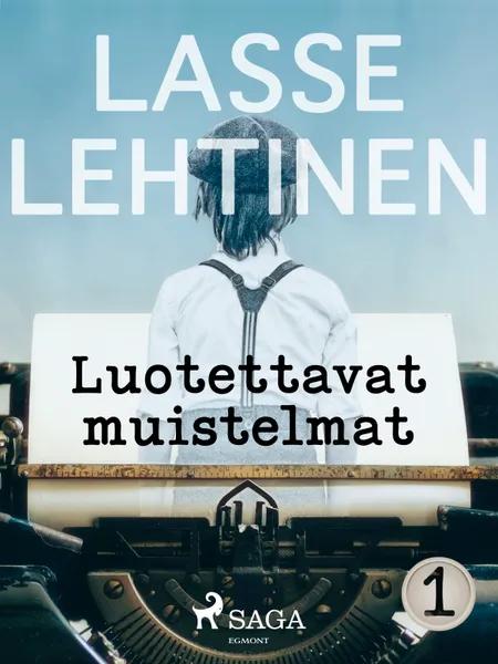 Luotettavat muistelmat 1 af Lasse Lehtinen