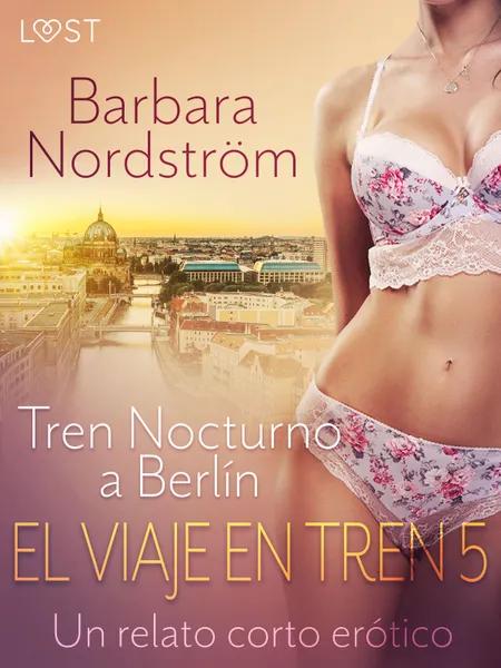 El Viaje en Tren 5: Tren Nocturno a Berlín - un relato corto erótico af Barbara Nordström