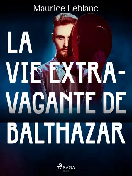 La Vie Extravagante de Balthazar af Maurice Leblanc