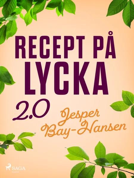Recept på lycka 2.0 af Jesper Bay-Hansen