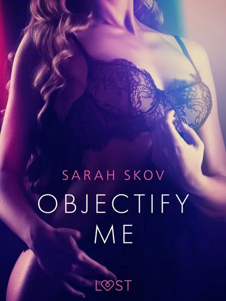 Objectify me - erotic short story af Sarah Skov
