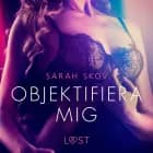 Objektifiera mig - erotisk novell