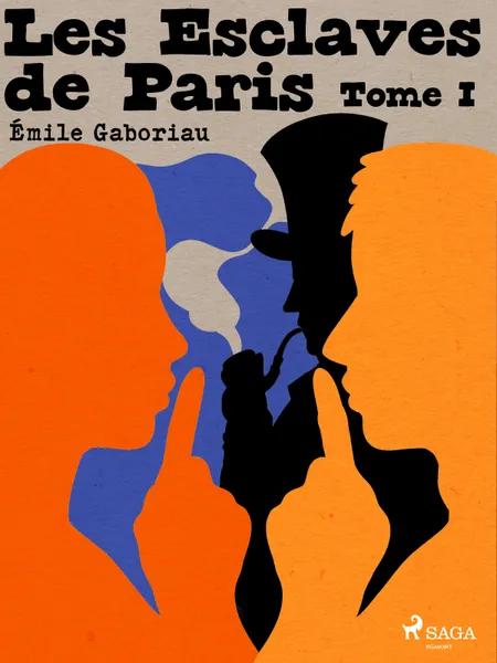 Les Esclaves de Paris -- Tome I af Émile Gaboriau