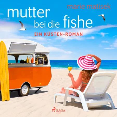 Mutter bei die Fische: ein Küsten-Roman af Marie Matisek