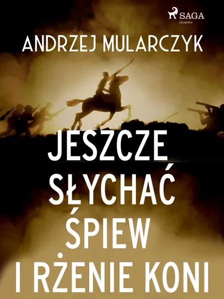 Jeszcze słychać śpiew i rżenie koni af Andrzej Mularczyk