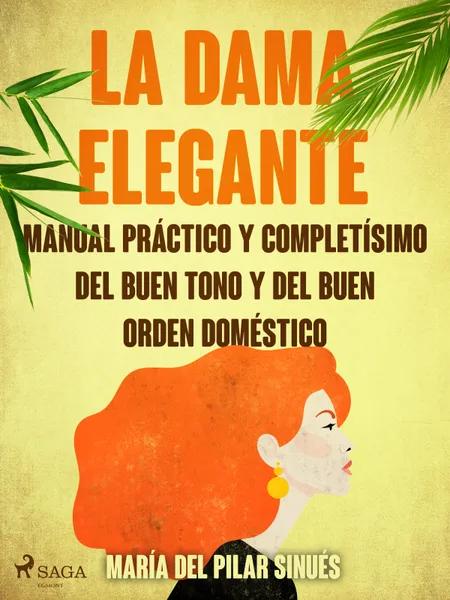 La dama elegante: manual práctico y completísimo del buen tono y del buen orden doméstico af María del Pilar Sinués