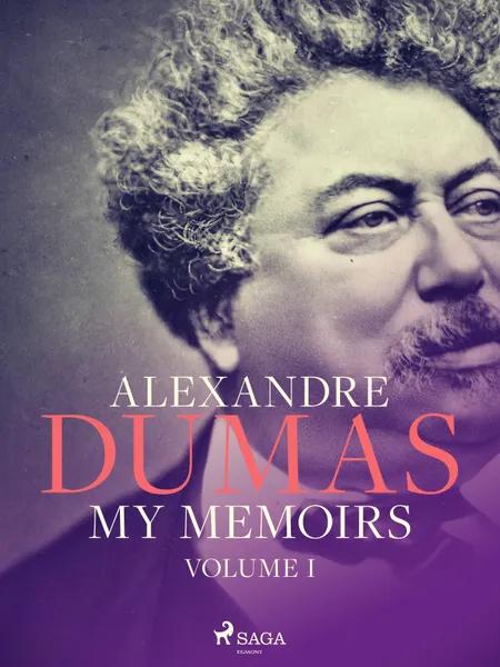 My Memoirs. Volume I af Alexandre Dumas