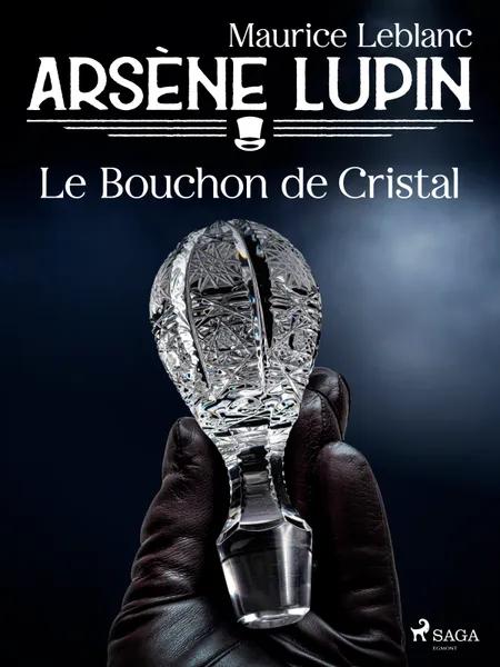 Arsène Lupin -- Le Bouchon de Cristal af Maurice Leblanc