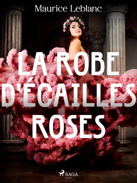 La Robe d'Écailles Roses af Maurice Leblanc