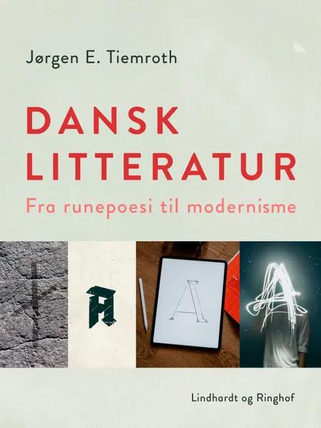 Dansk litteratur. Fra runepoesi til modernisme af Jørgen E. Tiemroth