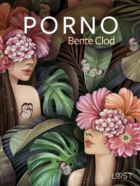 Porno - erotisk novelle af Bente Clod