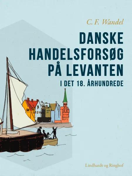 Danske handelsforsøg på Levanten i det 18. århundrede af C.F. Wandel