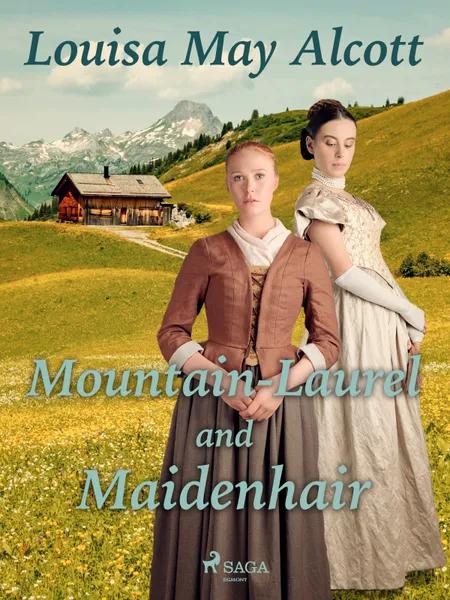 Mountain-Laurel and Maidenhair af Louisa May Alcott