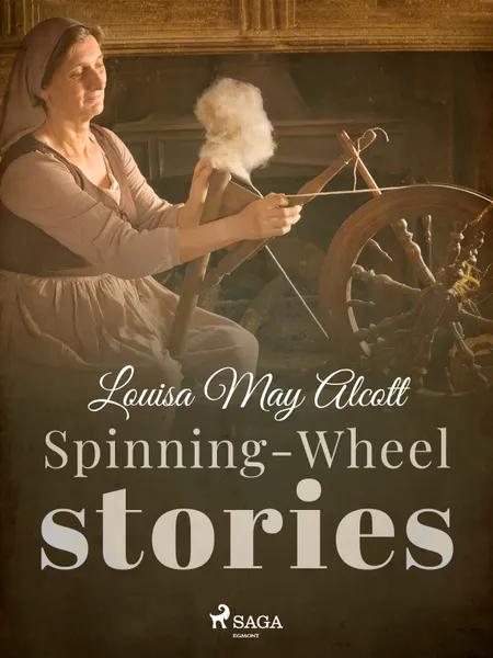 Spinning-Wheel Stories af Louisa May Alcott
