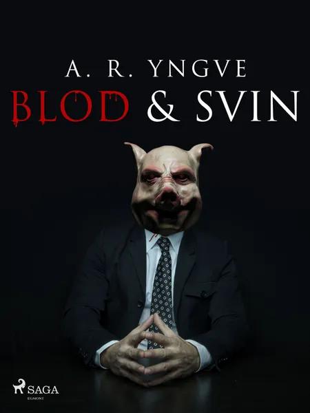 Blod & Svin af A. R. Yngve
