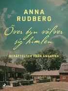 Över byn välver sig himlen – berättelser från ängarna