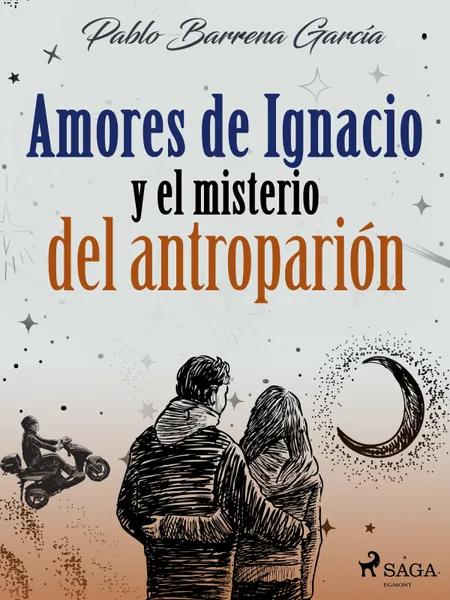 Amores de Ignacio y el misterio del antroparión af Pablo Barrena García