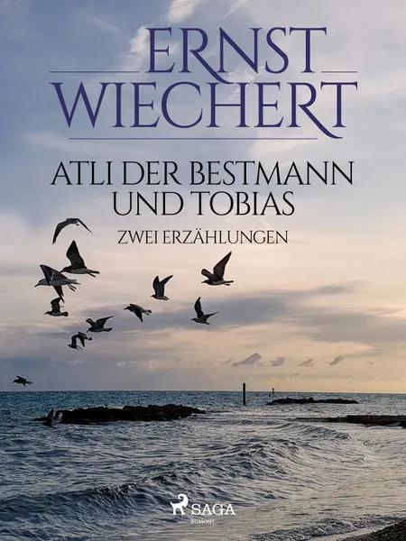 Atli der Bestmann und Tobias - Zwei Erzählungen af Ernst Wiechert