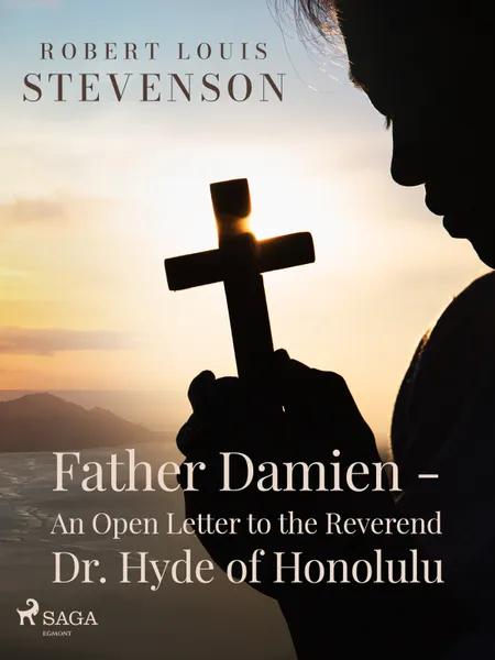 Father Damien - An Open Letter to the Reverend Dr. Hyde of Honolulu af Robert Louis Stevenson