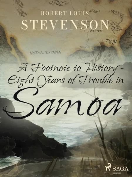 A Footnote to History - Eight Years of Trouble in Samoa af Robert Louis Stevenson
