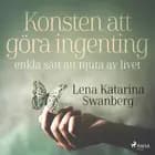 Konsten att göra ingenting: enkla sätt att njuta av livet