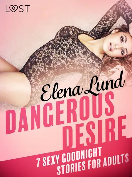 Dangerous Desire - 7 sexy goodnight stories for adults af Elena Lund