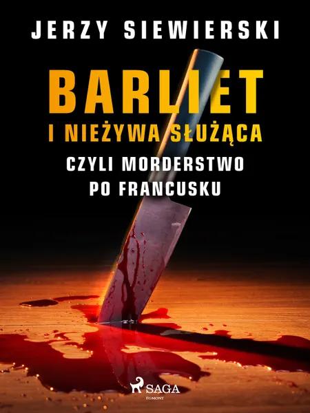 Barliet i nieżywa służąca, czyli morderstwo po francusku af Jerzy Siewierski