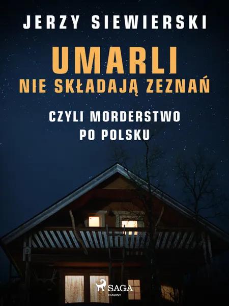Umarli nie składają zeznań, czyli morderstwo po polsku af Jerzy Siewierski
