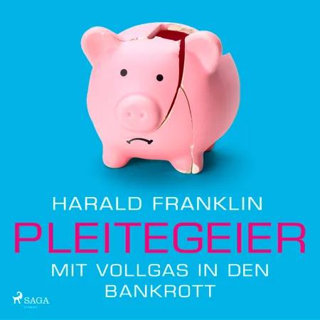 Pleitegeier - Mit Vollgas in den Bankrott af Harald Franklin