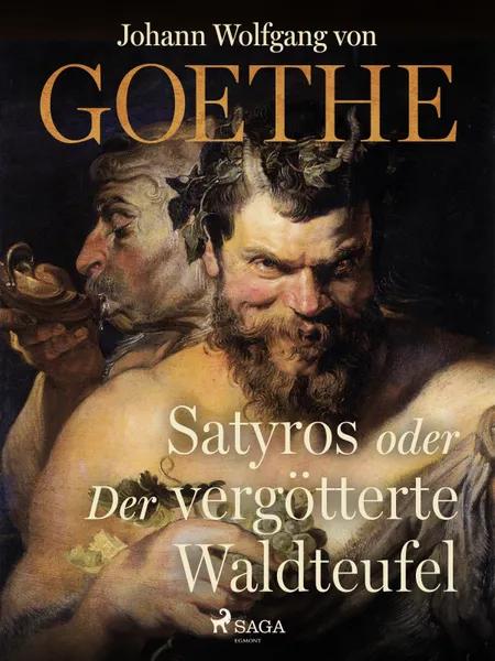 Satyros oder Der vergötterte Waldteufel af Johann Wolfgang von Goethe F