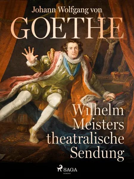 Wilhelm Meisters theatralische Sendung af Johann Wolfgang von Goethe F