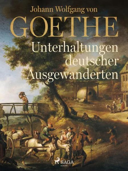 Unterhaltungen deutscher Ausgewanderten af Johann Wolfgang von Goethe F
