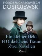 Ein kleiner held & onkelchens traum - zwei novellen
