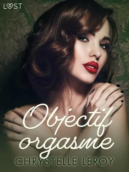 Objectif orgasme - Une nouvelle érotique af Chrystelle Leroy