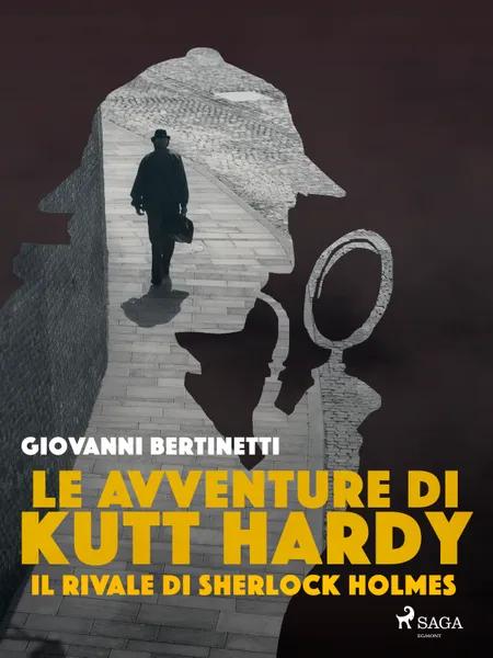 Le avventure di Kutt Hardy - Il rivale di Sherlock Holmes af Giovanni Bertinetti