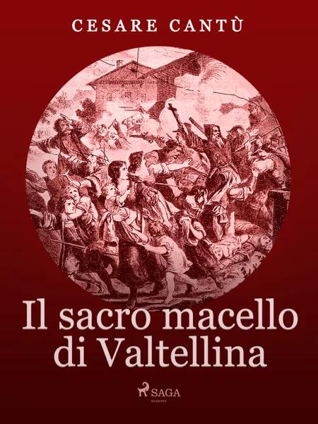 Il Sacro Macello di Valtellina af Cesare Cantù